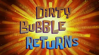 Dirty Bubble Returns
