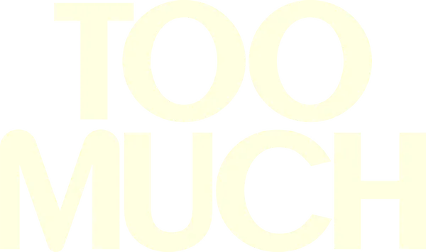 Too Much
