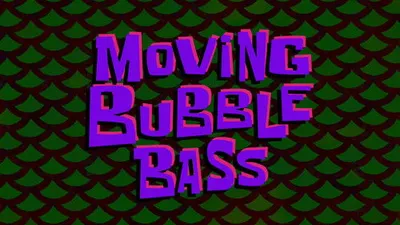 Moving Bubble Bass