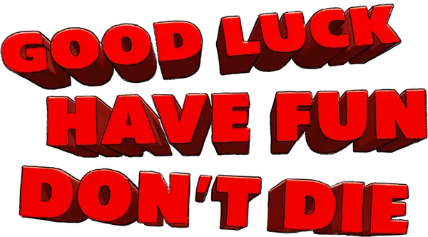 Good Luck, Have Fun, Don't Die
