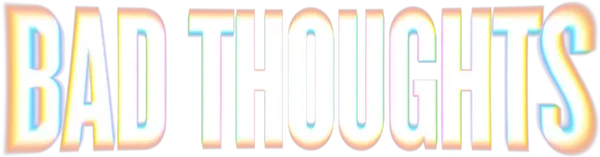 Bad Thoughts