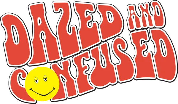 Dazed and Confused