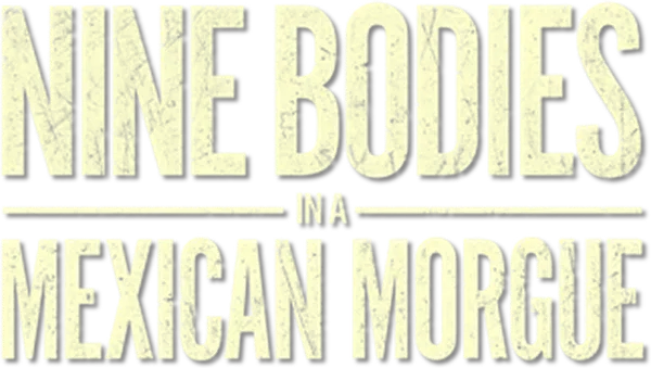 Nine Bodies in a Mexican Morgue