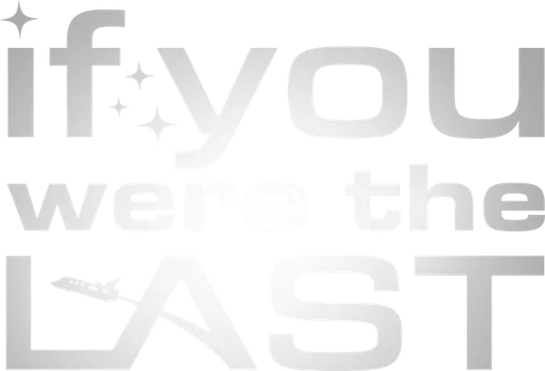 If You Were the Last