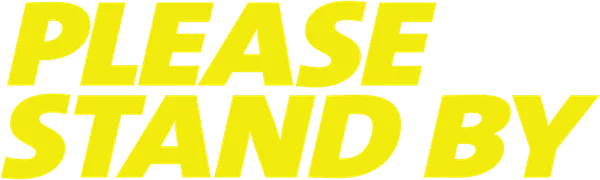 Please Stand By