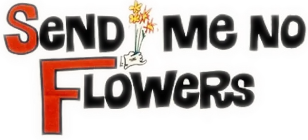 Send Me No Flowers