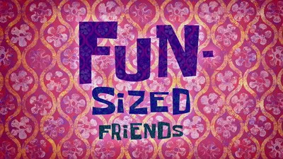 Fun-Sized Friends